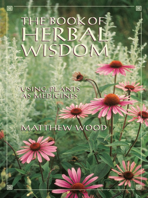 Title details for The Book of Herbal Wisdom by Matthew Wood - Available